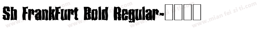 Sh FrankFurt Bold Regular字体转换